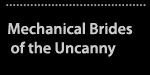 Mechnical Brides of the Uncanny