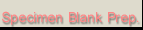 Specimen Blank Preparation